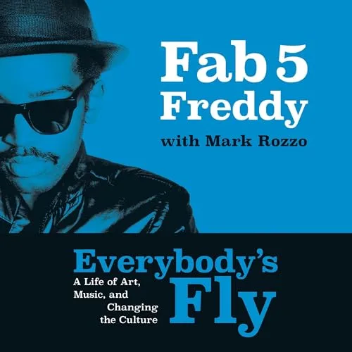 Everybody’s Fly By Fab 5 Freddy, Mark Rozzo